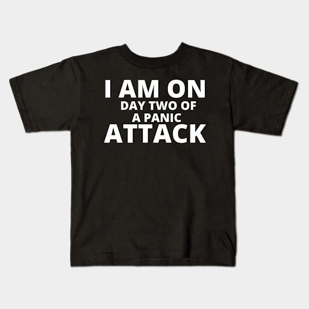 I AM ON DAY TWO OF A PANIC ATTACK BLACK Kids T-Shirt by Just Simple and Awesome